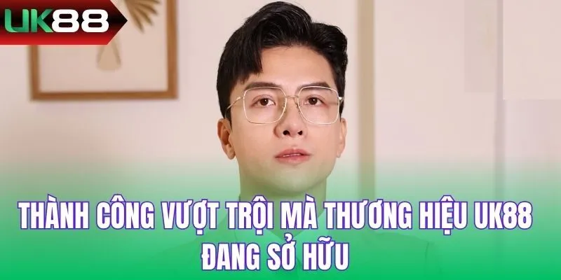 Thành công vượt trội mà thương hiệu UK88 đang sở hữu