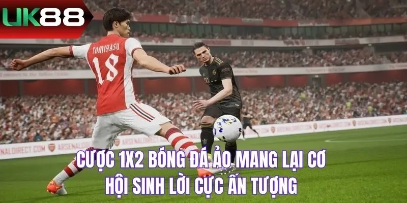 Cược 1X2 bóng đá ảo mang lại cơ hội sinh lời cực ấn tượng