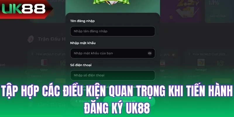 Tập hợp các điều kiện quan trọng khi tiến hành đăng ký UK88