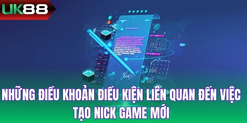 Những điều khoản điều kiện liên quan đến việc tạo nick game mới