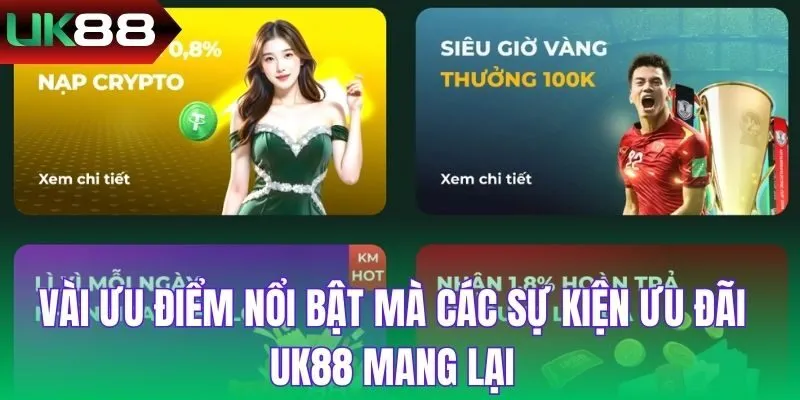 Vài ưu điểm nổi bật mà các sự kiện ưu đãi UK88 mang lại