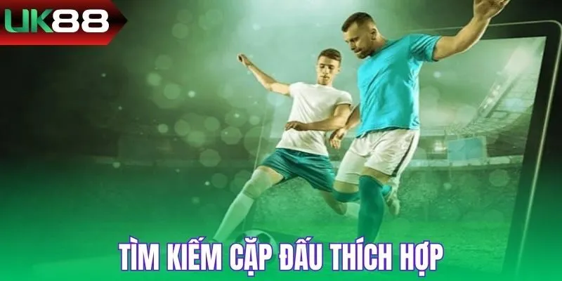 Chọn lựa đúng cuộc đối đầu rực lửa