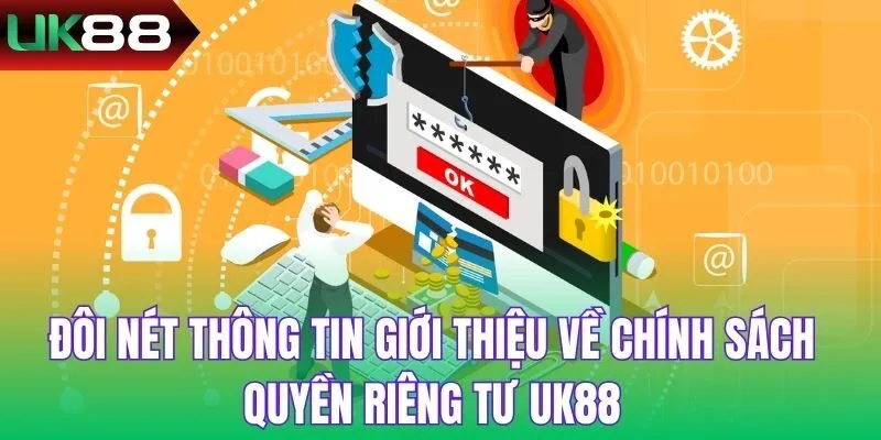 Đôi nét thông tin giới thiệu về chính sách quyền riêng tư UK88