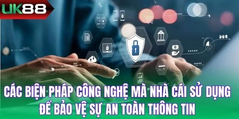 Các biện pháp công nghệ mà nhà cái sử dụng để bảo vệ sự an toàn thông tin