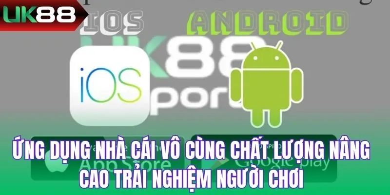 Ứng dụng nhà cái vô cùng chất lượng nâng cao trải nghiệm người chơi